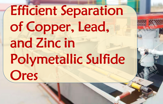Efficient Separation of Copper, Lead, and Zinc in Polymetallic Sulfide Ores.png